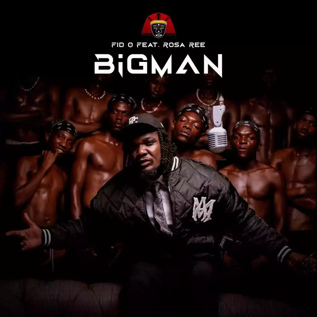 Fid Q ft Rosa Ree - Big Man Mp3 Download